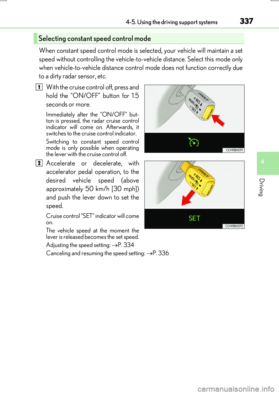 LEXUS RX200T 2017 Owners Manual 3374-5. Using the driving support systems
4
Driving
RX350/RX200t_EE_OM48F32E
When constant speed control mode is selected, your vehicle will maintain a set
speed without controlling the vehicle-to-ve LEXUS RX200T 2017 Owners Manual 3374-5. Using the driving support systems
4
Driving
RX350/RX200t_EE_OM48F32E
When constant speed control mode is selected, your vehicle will maintain a set
speed without controlling the vehicle-to-ve
