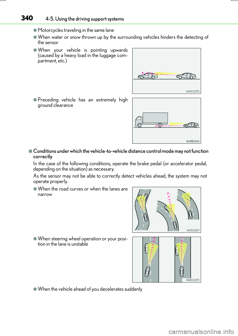 LEXUS RX200T 2017 User Guide 3404-5. Using the driving support systems
RX350/RX200t_EE_OM48F32E
●Motorcycles traveling in the same lane
●When water or snow thrown up by the surrounding vehicles hinders the detecting of the se