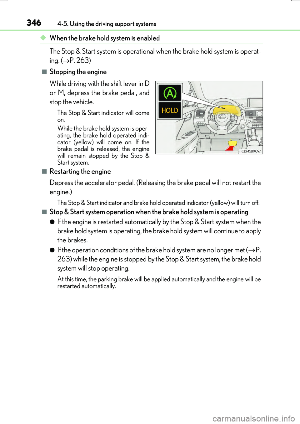 LEXUS RX200T 2017 Service Manual 3464-5. Using the driving support systems
RX350/RX200t_EE_OM48F32E
◆When the brake hold system is enabled 
The Stop & Start system is operational  when the brake hold system is operat- 
ing. (P. 