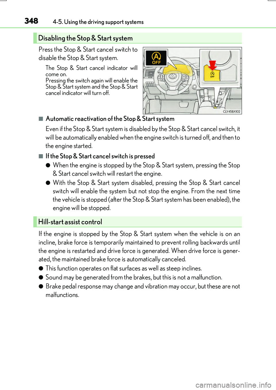 LEXUS RX200T 2017 Service Manual 3484-5. Using the driving support systems
RX350/RX200t_EE_OM48F32E
Press the Stop & Start cancel switch to 
disable the Stop & Start system.
The Stop & Start cancel indicator will 
come on. Pressing t