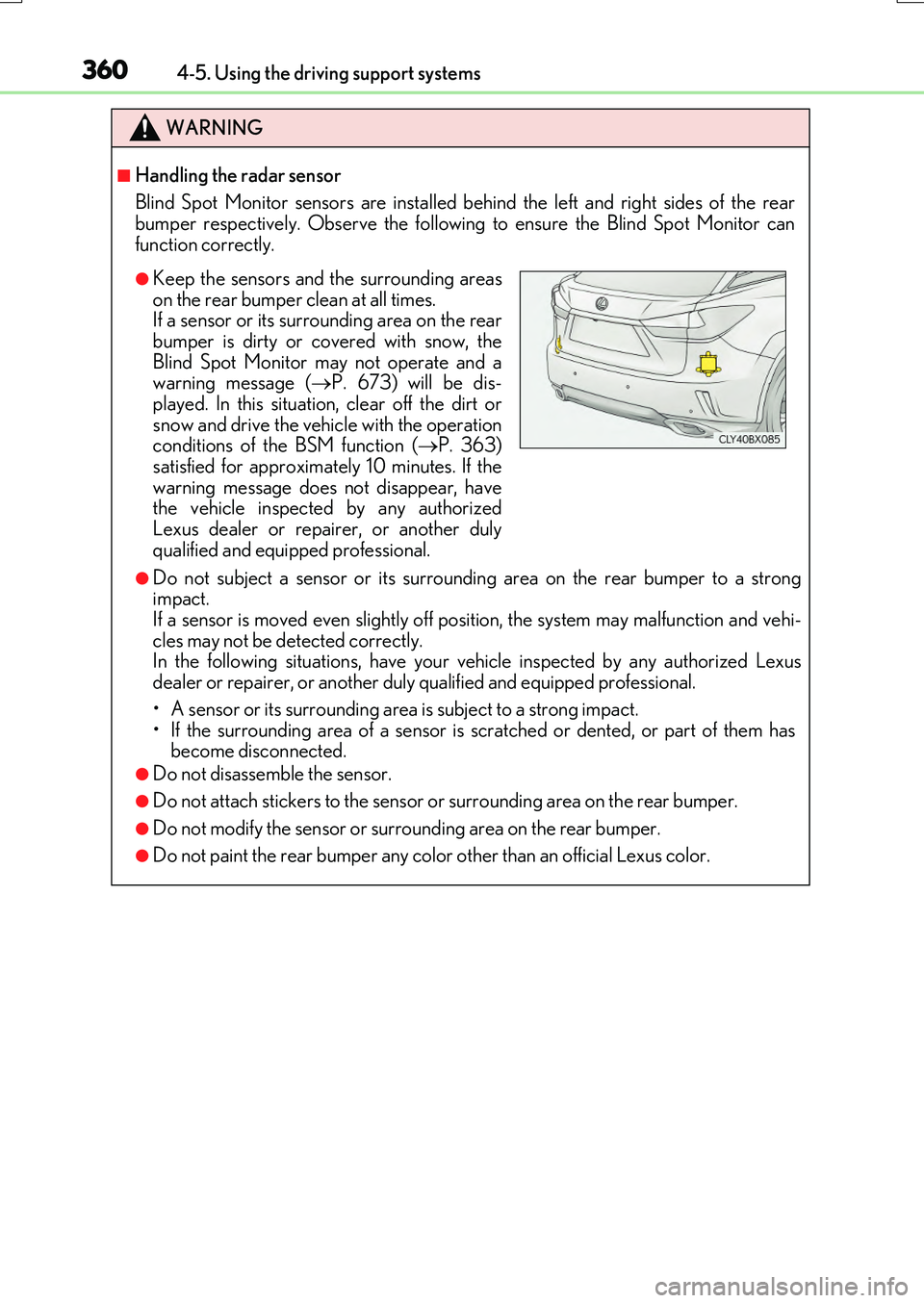 LEXUS RX200T 2017 Owners Manual 3604-5. Using the driving support systems
RX350/RX200t_EE_OM48F32E
WARNING
■Handling the radar sensor
Blind Spot Monitor sensors are installed be hind the left and right sides of the rear bumper re LEXUS RX200T 2017 Owners Manual 3604-5. Using the driving support systems
RX350/RX200t_EE_OM48F32E
WARNING
■Handling the radar sensor
Blind Spot Monitor sensors are installed be hind the left and right sides of the rear bumper re