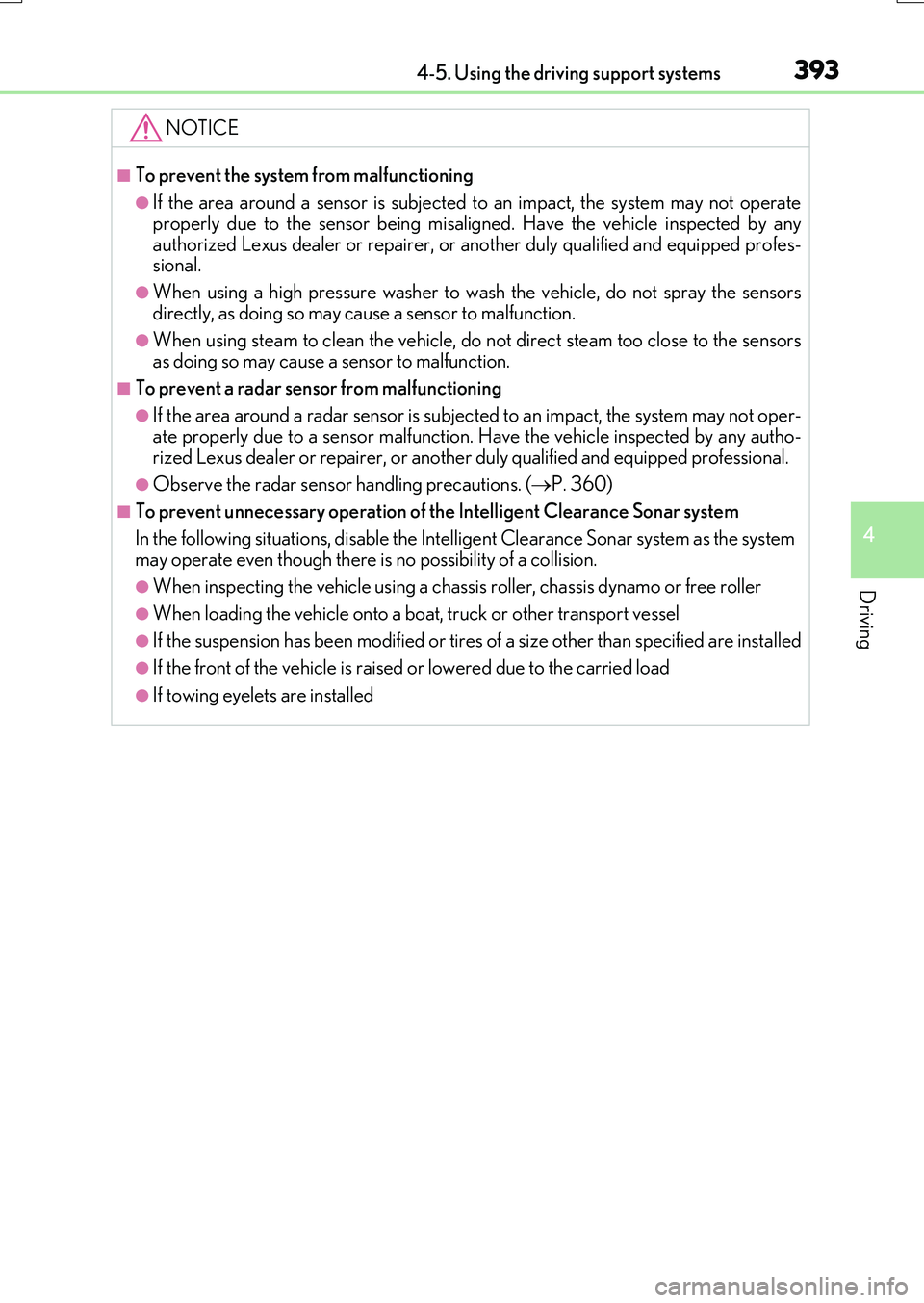 LEXUS RX200T 2017 Owners Manual 3934-5. Using the driving support systems
4
Driving
RX350/RX200t_EE_OM48F32E
NOTICE
■To prevent the system from malfunctioning
●If the area around a sensor is subjected to an impact, the system ma LEXUS RX200T 2017 Owners Manual 3934-5. Using the driving support systems
4
Driving
RX350/RX200t_EE_OM48F32E
NOTICE
■To prevent the system from malfunctioning
●If the area around a sensor is subjected to an impact, the system ma