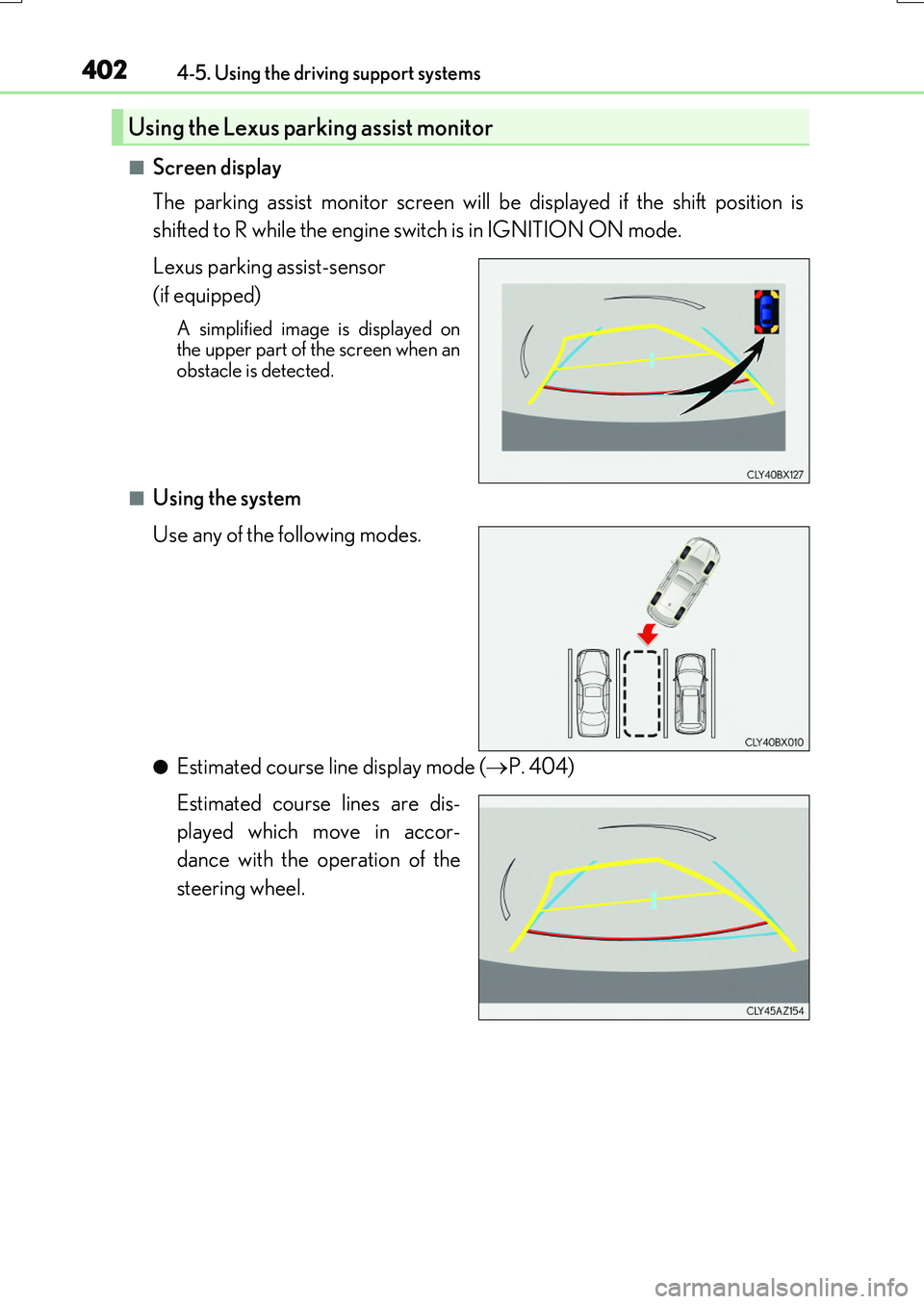 LEXUS RX200T 2017  Owners Manual 4024-5. Using the driving support systems
RX350/RX200t_EE_OM48F32E
■Screen display 
The parking assist monitor screen will be displayed if the shift position is 
shifted to R while the engine switch