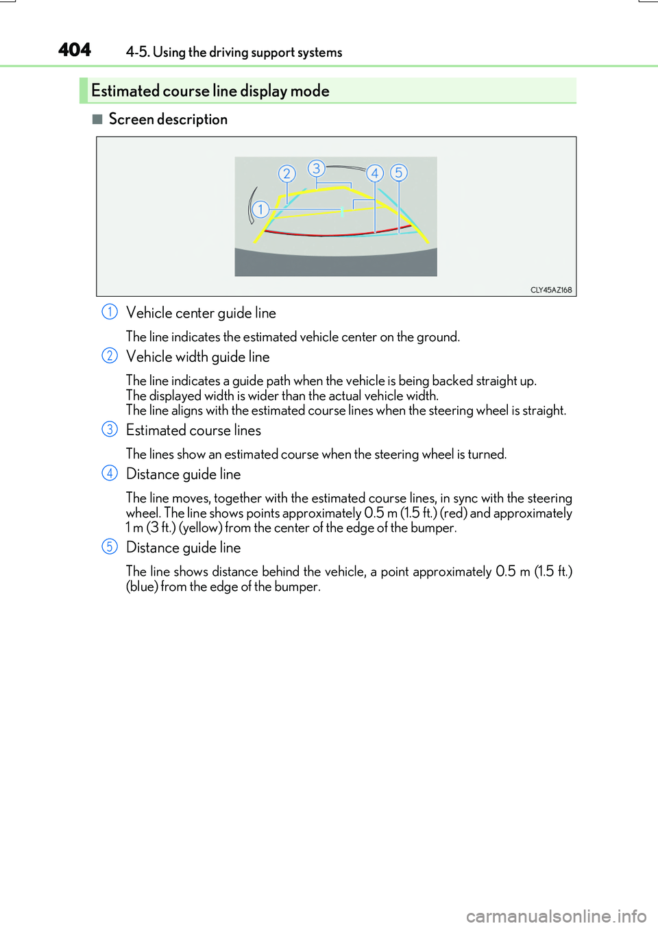 LEXUS RX200T 2017 Owners Manual 4044-5. Using the driving support systems
RX350/RX200t_EE_OM48F32E
■Screen description
Vehicle center guide line
The line indicates the estimated vehicle center on the ground.
Vehicle width guide l LEXUS RX200T 2017 Owners Manual 4044-5. Using the driving support systems
RX350/RX200t_EE_OM48F32E
■Screen description
Vehicle center guide line
The line indicates the estimated vehicle center on the ground.
Vehicle width guide l
