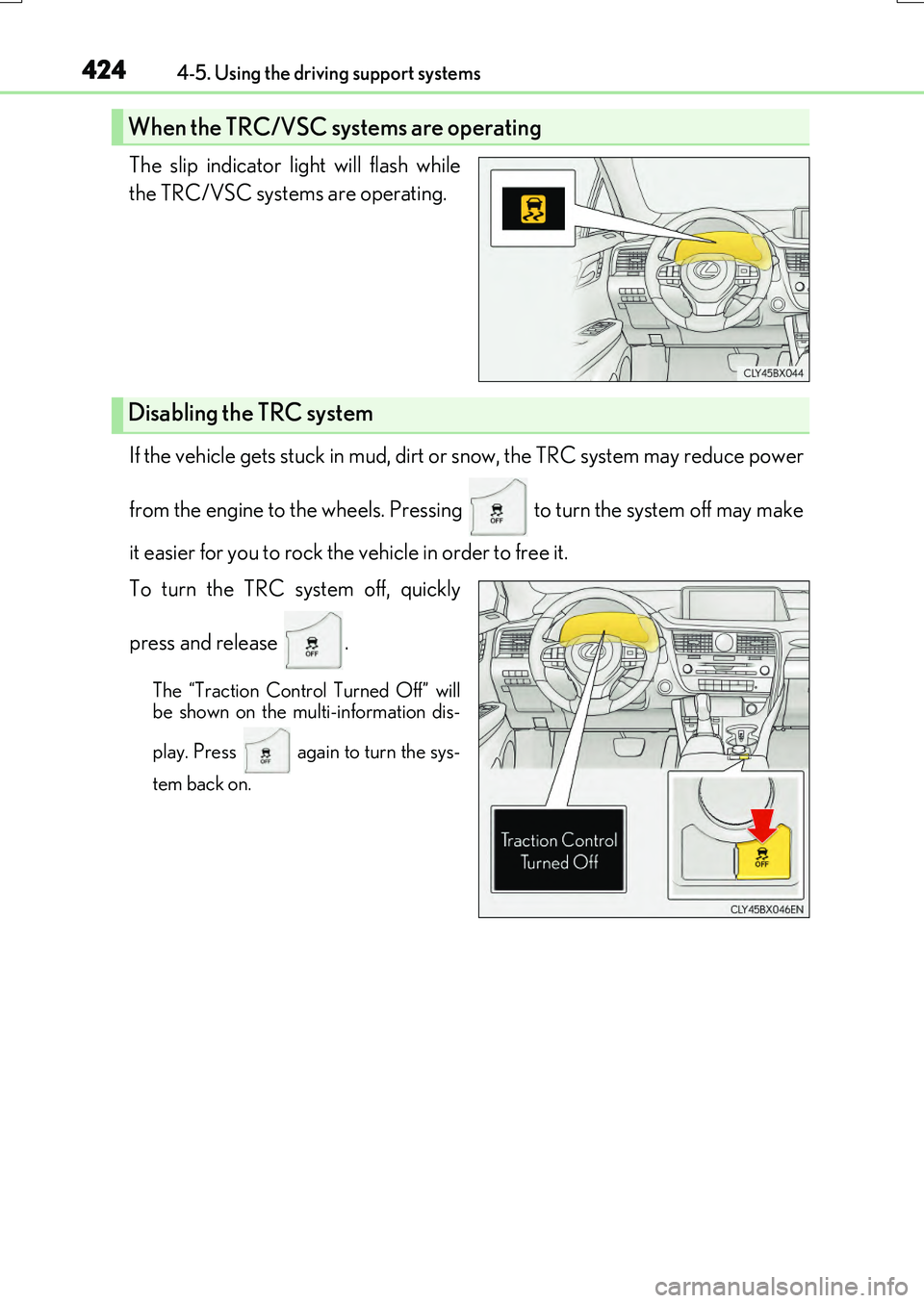 LEXUS RX200T 2017 Owners Manual 4244-5. Using the driving support systems
RX350/RX200t_EE_OM48F32E
The slip indicator light will flash while
the TRC/VSC systems are operating.
If the vehicle gets stuck in mud, dirt or snow, the T LEXUS RX200T 2017 Owners Manual 4244-5. Using the driving support systems
RX350/RX200t_EE_OM48F32E
The slip indicator light will flash while
the TRC/VSC systems are operating.
If the vehicle gets stuck in mud, dirt or snow, the T