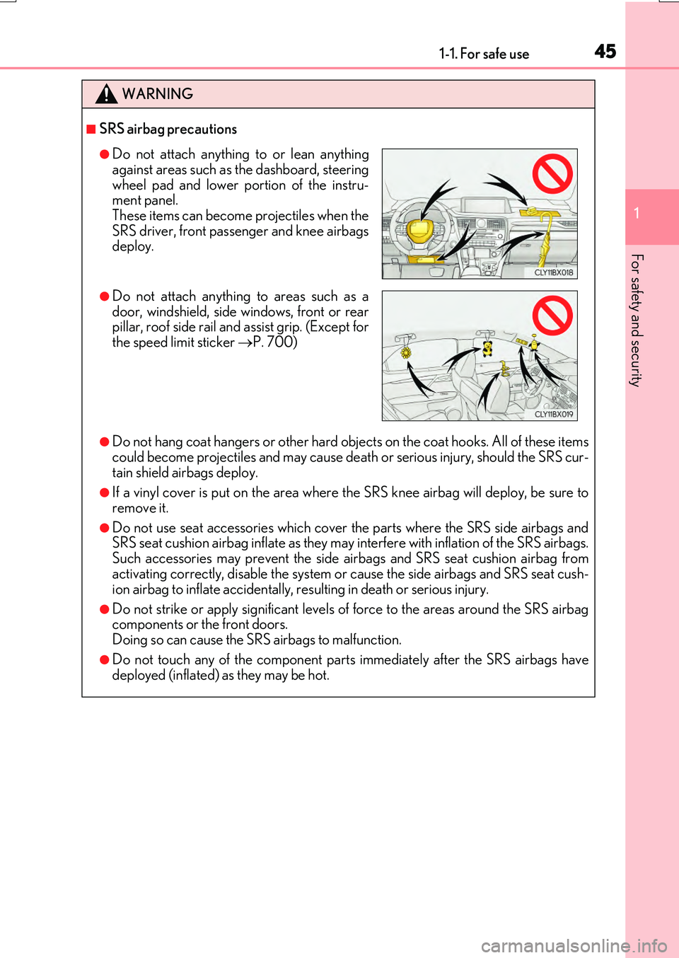 LEXUS RX200T 2017 Service Manual 451-1. For safe use
1
For safety and security
RX350/RX200t_EE_OM48F32E
WARNING
■SRS airbag precautions
●Do not hang coat hangers or other hard objects on the coat hooks. All of these items 
could 