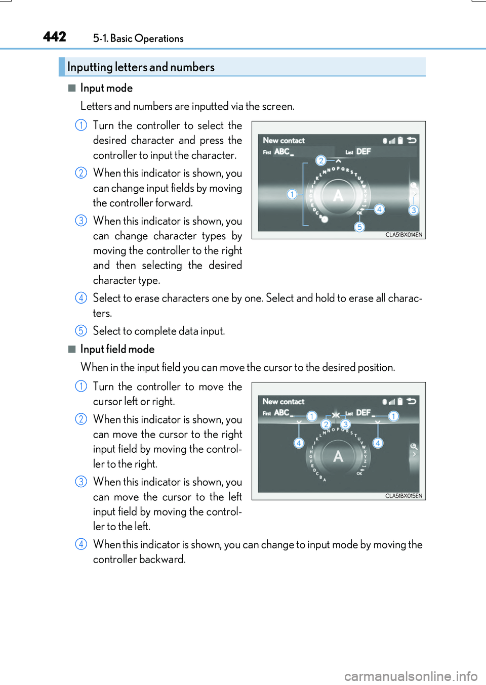 LEXUS RX200T 2017 Owners Manual 4425-1. Basic Operations
RX350/RX200t_EE_OM48F32E
■Input mode
Letters and numbers are inputted via the screen.
Turn the controller to select the
desired character and press the
controller to inp LEXUS RX200T 2017 Owners Manual 4425-1. Basic Operations
RX350/RX200t_EE_OM48F32E
■Input mode
Letters and numbers are inputted via the screen.
Turn the controller to select the
desired character and press the
controller to inp