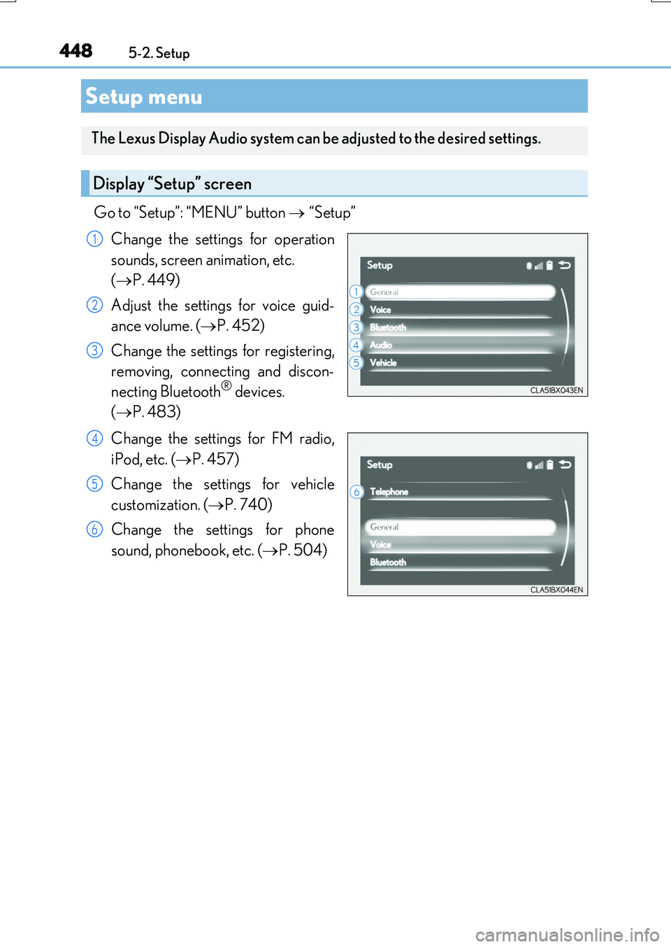 LEXUS RX200T 2017 Owners Manual 448
RX350/RX200t_EE_OM48F32E
5-2. Setup
Go to “Setup”: “MENU” button “Setup”
Change the settings for operation
sounds, screen animation, etc.
( P. 449)
Adjust the settings LEXUS RX200T 2017 Owners Manual 448
RX350/RX200t_EE_OM48F32E
5-2. Setup
Go to “Setup”: “MENU” button “Setup”
Change the settings for operation
sounds, screen animation, etc.
( P. 449)
Adjust the settings