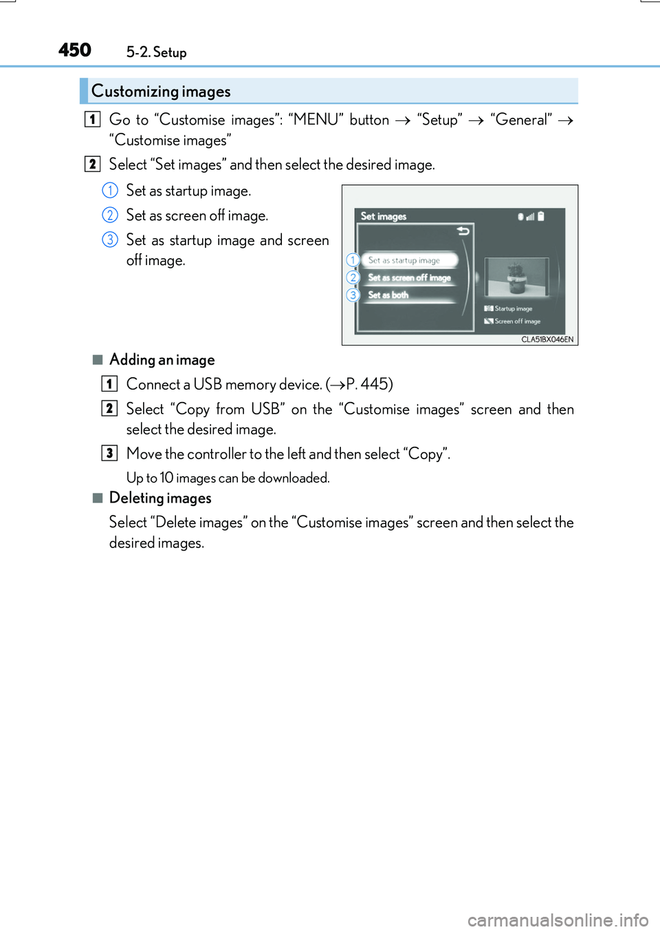 LEXUS RX200T 2017 Owners Manual 4505-2. Setup
RX350/RX200t_EE_OM48F32E
Go to “Customise images”: “MENU” button “Setup” “General”
“Customise images”
Select “Set images” and then select the desire LEXUS RX200T 2017 Owners Manual 4505-2. Setup
RX350/RX200t_EE_OM48F32E
Go to “Customise images”: “MENU” button “Setup” “General”
“Customise images”
Select “Set images” and then select the desire