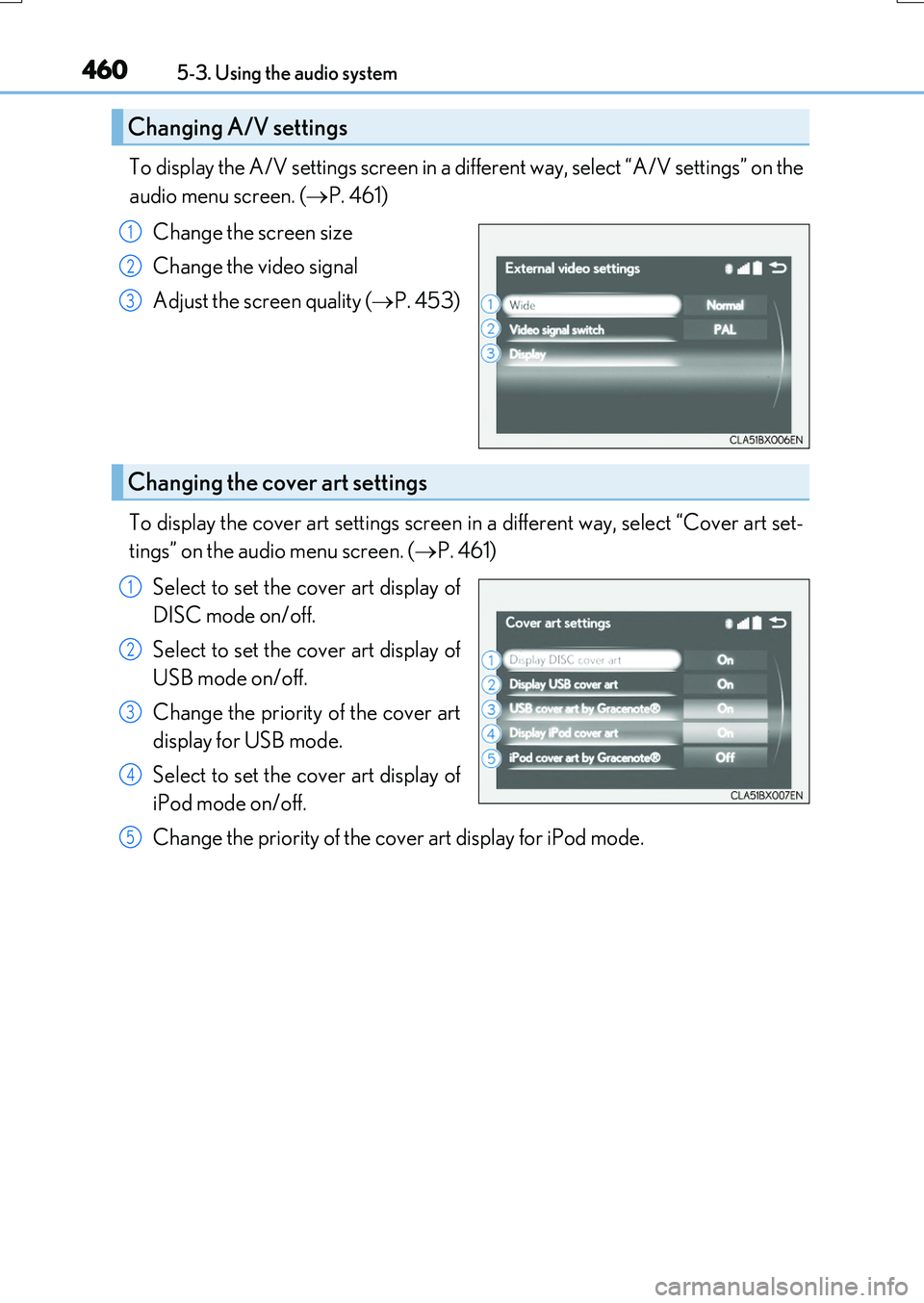 LEXUS RX200T 2017  Owners Manual 4605-3. Using the audio system
RX350/RX200t_EE_OM48F32E
To display the A/V settings screen in a different way, select “A/V settings” on the 
audio menu screen. ( P. 461) 
Change the screen size