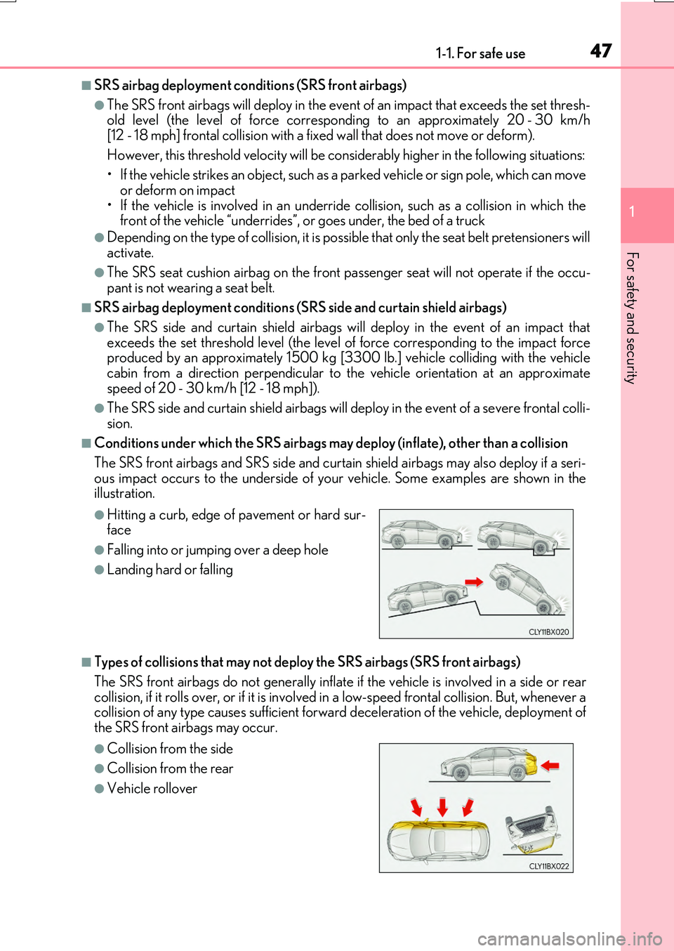 LEXUS RX200T 2017 Service Manual 471-1. For safe use
1
For safety and security
RX350/RX200t_EE_OM48F32E
■SRS airbag deployment conditions (SRS front airbags)
●The SRS front airbags will deploy in the event of an impact that excee