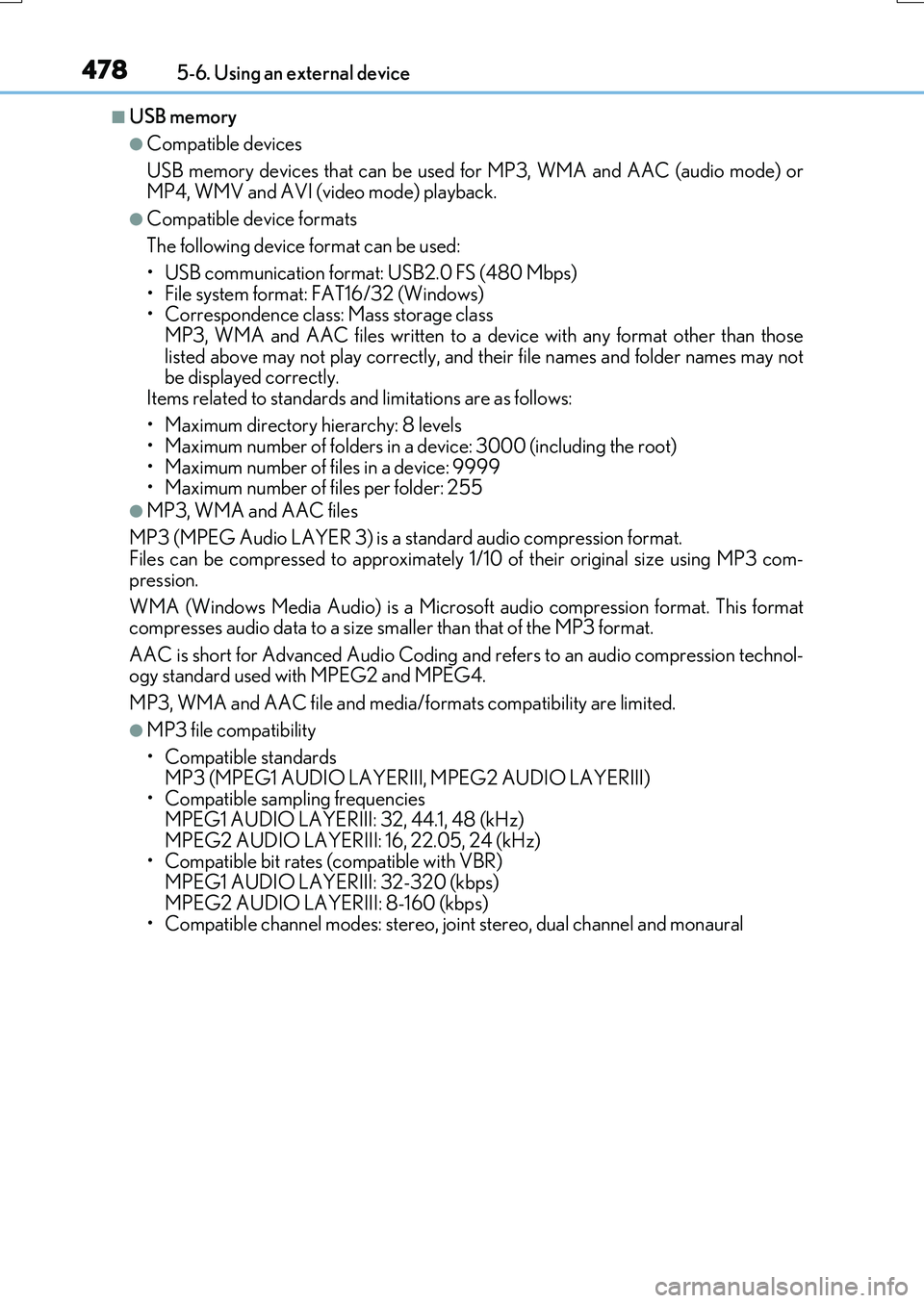 LEXUS RX200T 2017  Owners Manual 4785-6. Using an external device
RX350/RX200t_EE_OM48F32E
■USB memory
●Compatible devices 
USB memory devices that can be used for MP3, WMA and AAC (audio mode) or 
MP4, WMV and AVI (video mode) p