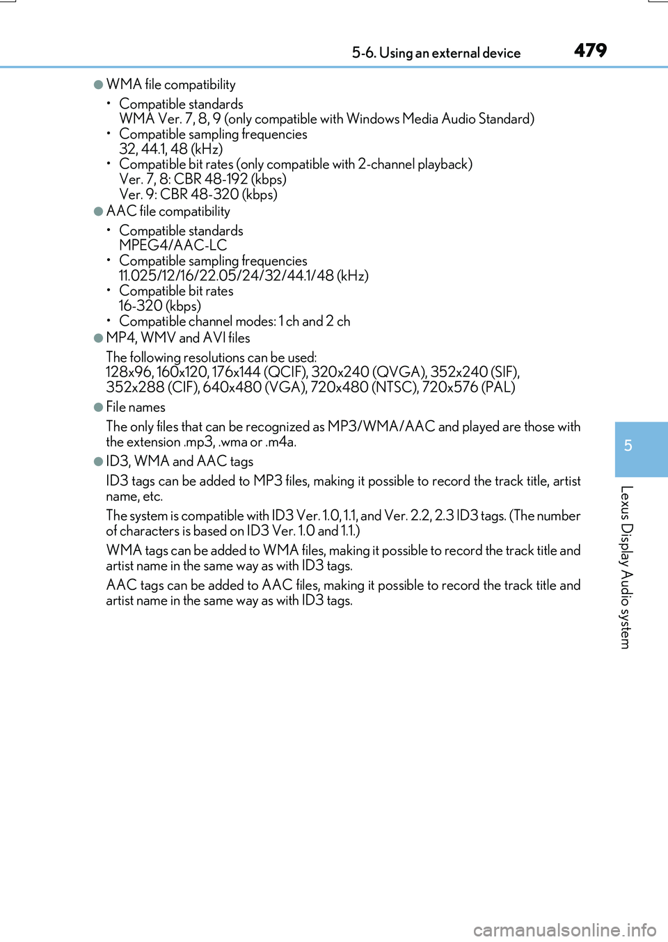 LEXUS RX200T 2017  Owners Manual 4795-6. Using an external device
5
Lexus Display Audio system
RX350/RX200t_EE_OM48F32E
●WMA file compatibility 
• Compatible standards  WMA Ver. 7, 8, 9 (only compatible with Windows Media Audio S