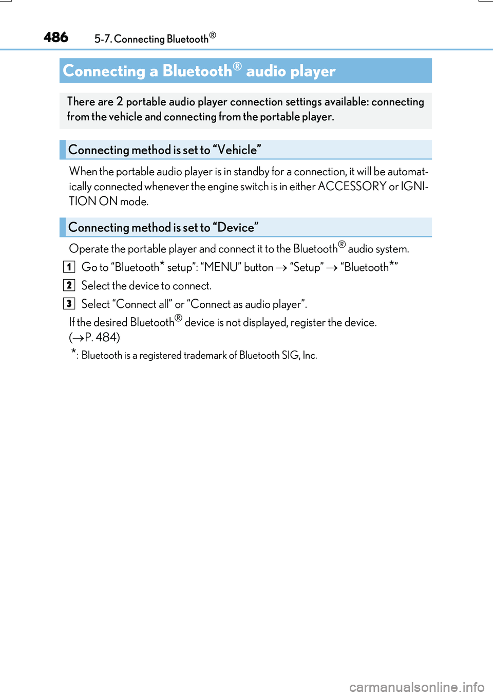 LEXUS RX200T 2017 User Guide 4865-7. Connecting Bluetooth®
RX350/RX200t_EE_OM48F32E
When the portable audio player is in standby for a connection, it will be automat- 
ically connected whenever the engine switch is in either ACC