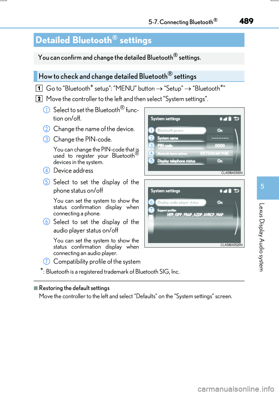 LEXUS RX200T 2017 User Guide 4895-7. Connecting Bluetooth®
5
Lexus Display Audio system
RX350/RX200t_EE_OM48F32E
Go to “Bluetooth* setup”: “MENU” button  “Setup”  “Bluetooth*” 
Move the controller to the le