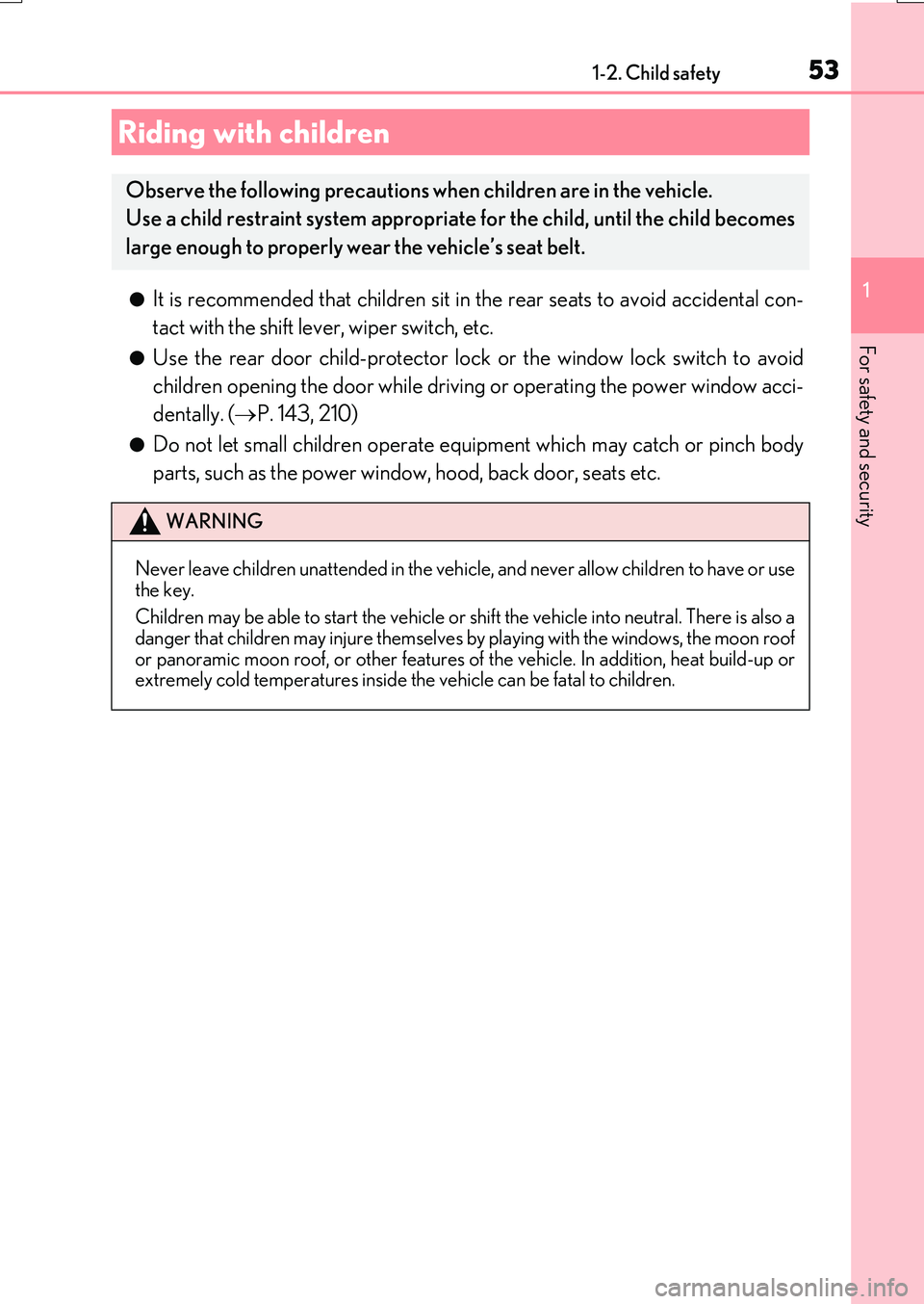 LEXUS RX200T 2017 Workshop Manual 531-2. Child safety
1
For safety and security
RX350/RX200t_EE_OM48F32E
●It is recommended that children sit in the rear seats to avoid accidental con-
tact with the shift lever, wiper switch, etc.
LEXUS RX200T 2017 Workshop Manual 531-2. Child safety
1
For safety and security
RX350/RX200t_EE_OM48F32E
●It is recommended that children sit in the rear seats to avoid accidental con-
tact with the shift lever, wiper switch, etc.