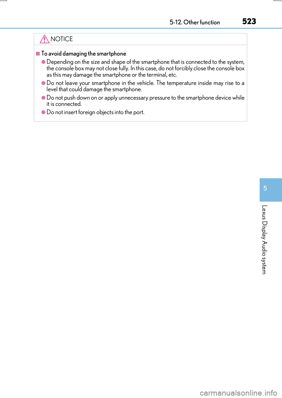 LEXUS RX200T 2017  Owners Manual 5235-12. Other function
5
Lexus Display Audio system
RX350/RX200t_EE_OM48F32E
NOTICE
■To avoid damaging the smartphone
●Depending on the size and shape of the smartphone that is connected to the s