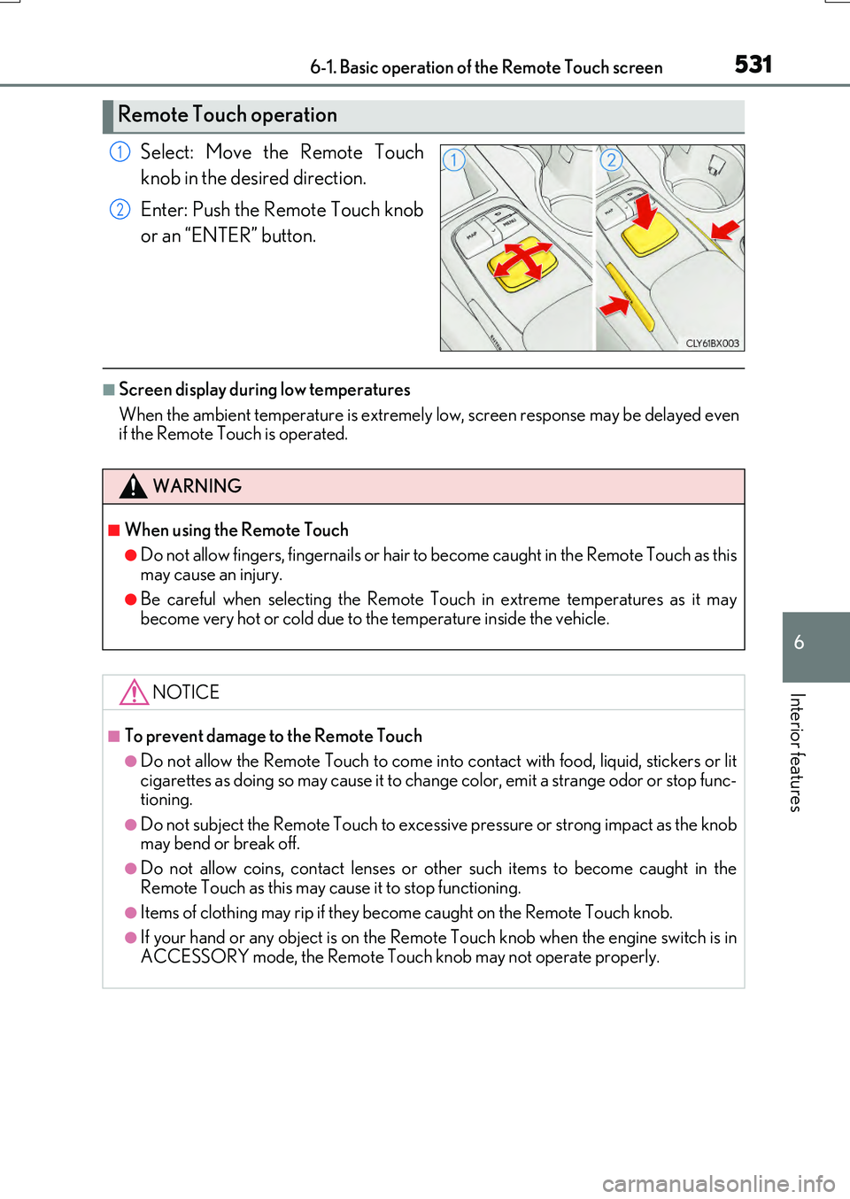 LEXUS RX200T 2017  Owners Manual 5316-1. Basic operation of the Remote Touch screen
6
Interior features
RX350/RX200t_EE_OM48F32E
Select: Move the Remote Touch 
knob in the desired direction. 
Enter: Push the Remote Touch knob 
or an 
