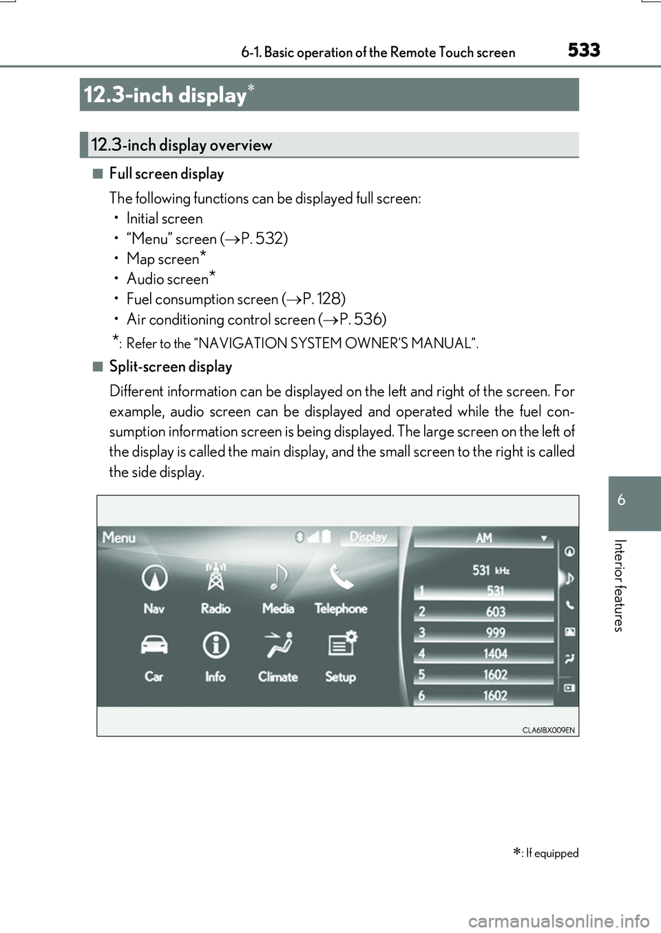 LEXUS RX200T 2017 Owners Manual 5336-1. Basic operation of the Remote Touch screen
6
Interior features
RX350/RX200t_EE_OM48F32E
■Full screen display
The following functions can be displayed full screen:
•Initial screen
•“ LEXUS RX200T 2017 Owners Manual 5336-1. Basic operation of the Remote Touch screen
6
Interior features
RX350/RX200t_EE_OM48F32E
■Full screen display
The following functions can be displayed full screen:
•Initial screen
•“