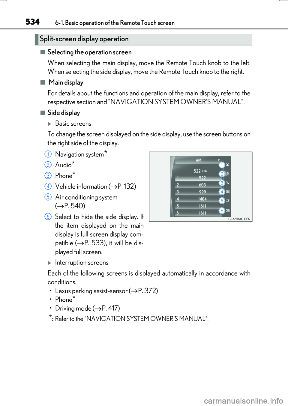 LEXUS RX200T 2017 Owners Guide 5346-1. Basic operation of the Remote Touch screen
RX350/RX200t_EE_OM48F32E
■Selecting the operation screen
When selecting the main display, move the Remote Touch knob to the left.
When selecting LEXUS RX200T 2017 Owners Guide 5346-1. Basic operation of the Remote Touch screen
RX350/RX200t_EE_OM48F32E
■Selecting the operation screen
When selecting the main display, move the Remote Touch knob to the left.
When selecting