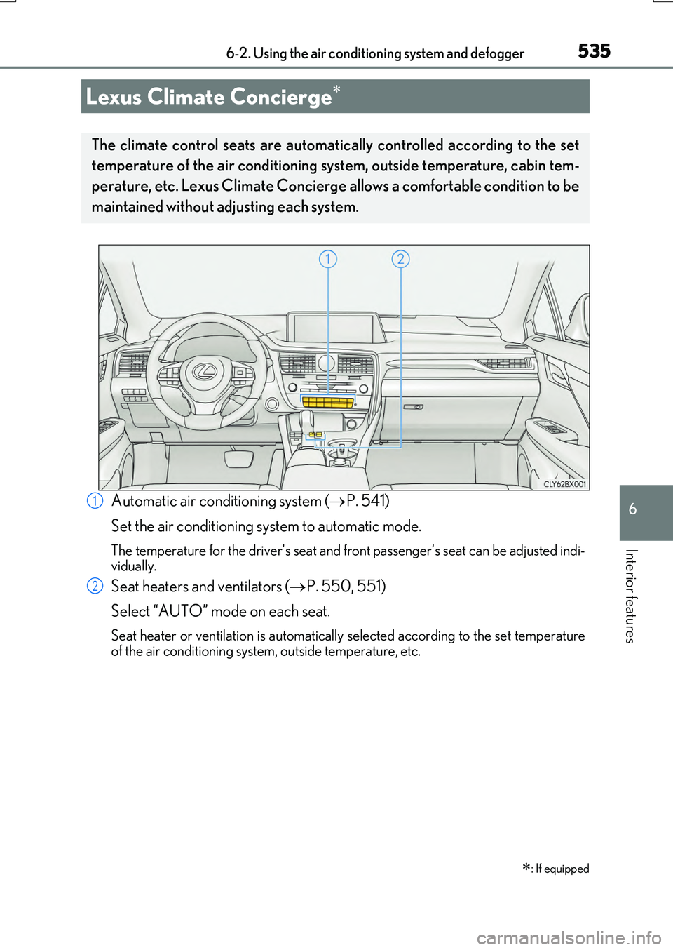 LEXUS RX200T 2017  Owners Manual 535
RX350/RX200t_EE_OM48F32E
6
Interior features
6-2. Using the air conditioning system and defogger
Automatic air conditioning system (P. 541)  
Set the air conditioning system to automatic mode.
