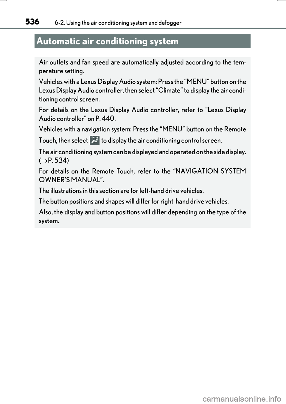 LEXUS RX200T 2017 Owners Guide 5366-2. Using the air conditioning system and defogger
RX350/RX200t_EE_OM48F32E
Automatic air conditioning system
Air outlets and fan speed are automatically adjusted according to the tem-
perature s LEXUS RX200T 2017 Owners Guide 5366-2. Using the air conditioning system and defogger
RX350/RX200t_EE_OM48F32E
Automatic air conditioning system
Air outlets and fan speed are automatically adjusted according to the tem-
perature s