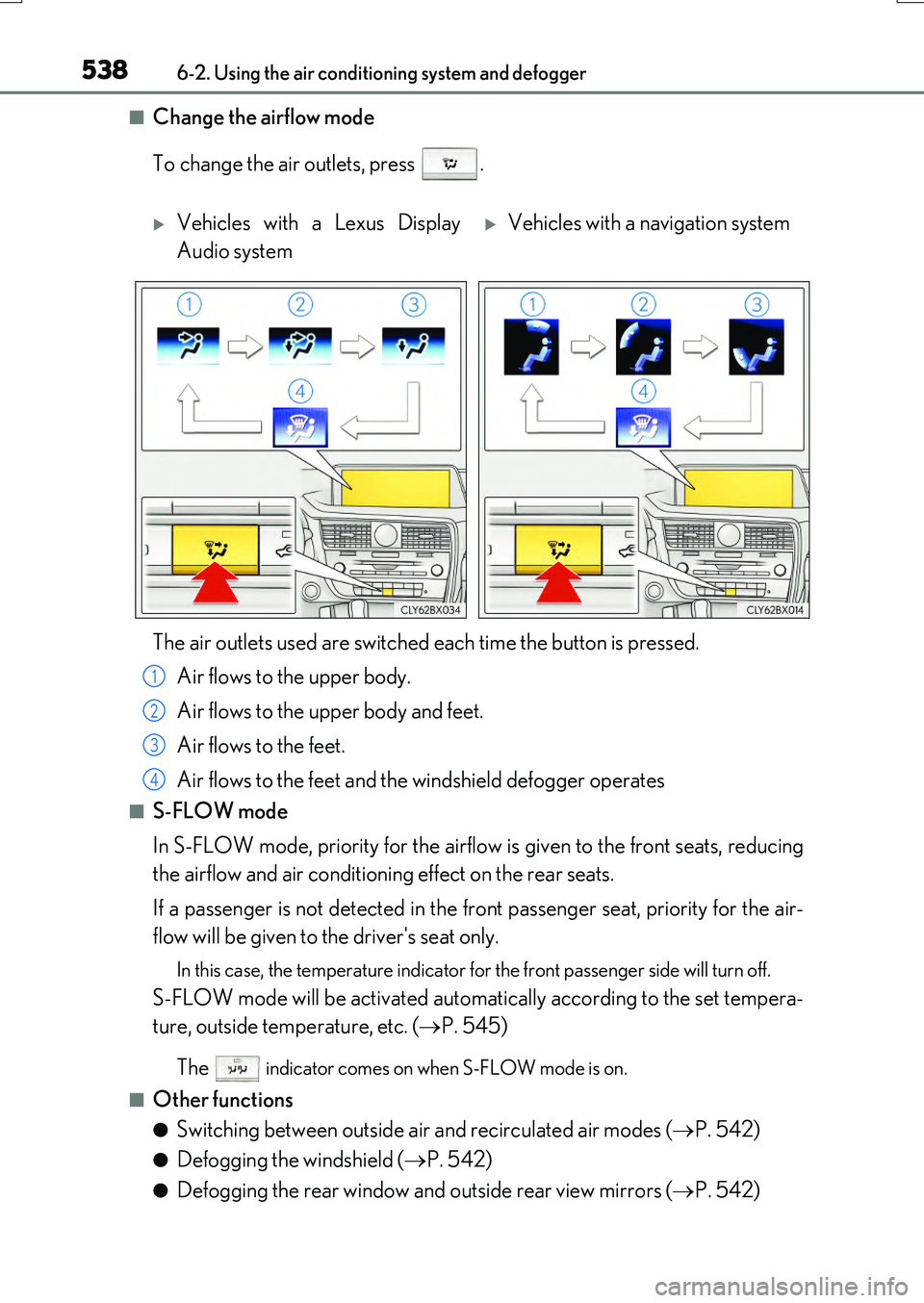 LEXUS RX200T 2017 Owners Guide 5386-2. Using the air conditioning system and defogger
RX350/RX200t_EE_OM48F32E
■Change the airflow mode
To change the air outlets, press .
■S-FLOW mode
In S-FLOW mode, priority for the airflow LEXUS RX200T 2017 Owners Guide 5386-2. Using the air conditioning system and defogger
RX350/RX200t_EE_OM48F32E
■Change the airflow mode
To change the air outlets, press .
■S-FLOW mode
In S-FLOW mode, priority for the airflow