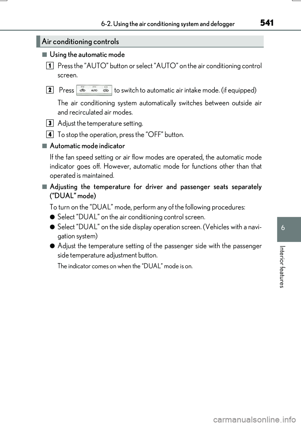 LEXUS RX200T 2017  Owners Manual 5416-2. Using the air conditioning system and defogger
6
Interior features
RX350/RX200t_EE_OM48F32E
■Using the automatic mode 
Press the “AUTO” button or select “A UTO” on the air conditioni