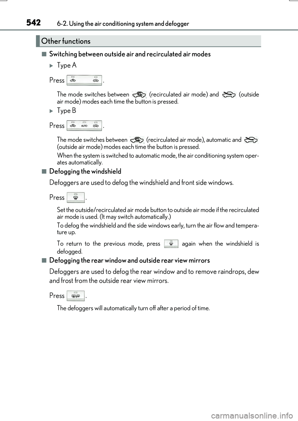 LEXUS RX200T 2017 Owners Manual 5426-2. Using the air conditioning system and defogger
RX350/RX200t_EE_OM48F32E
■Switching between outside air and recirculated air modes
Type A
Press .
The mode switches between (recirculated LEXUS RX200T 2017 Owners Manual 5426-2. Using the air conditioning system and defogger
RX350/RX200t_EE_OM48F32E
■Switching between outside air and recirculated air modes
Type A
Press .
The mode switches between (recirculated