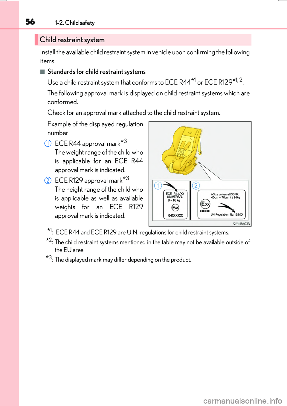 LEXUS RX200T 2017 User Guide 561-2. Child safety
RX350/RX200t_EE_OM48F32E
Install the available child restraint system in vehicle upon confirming the following 
items.
■Standards for child restraint systems 
Use a child restrai