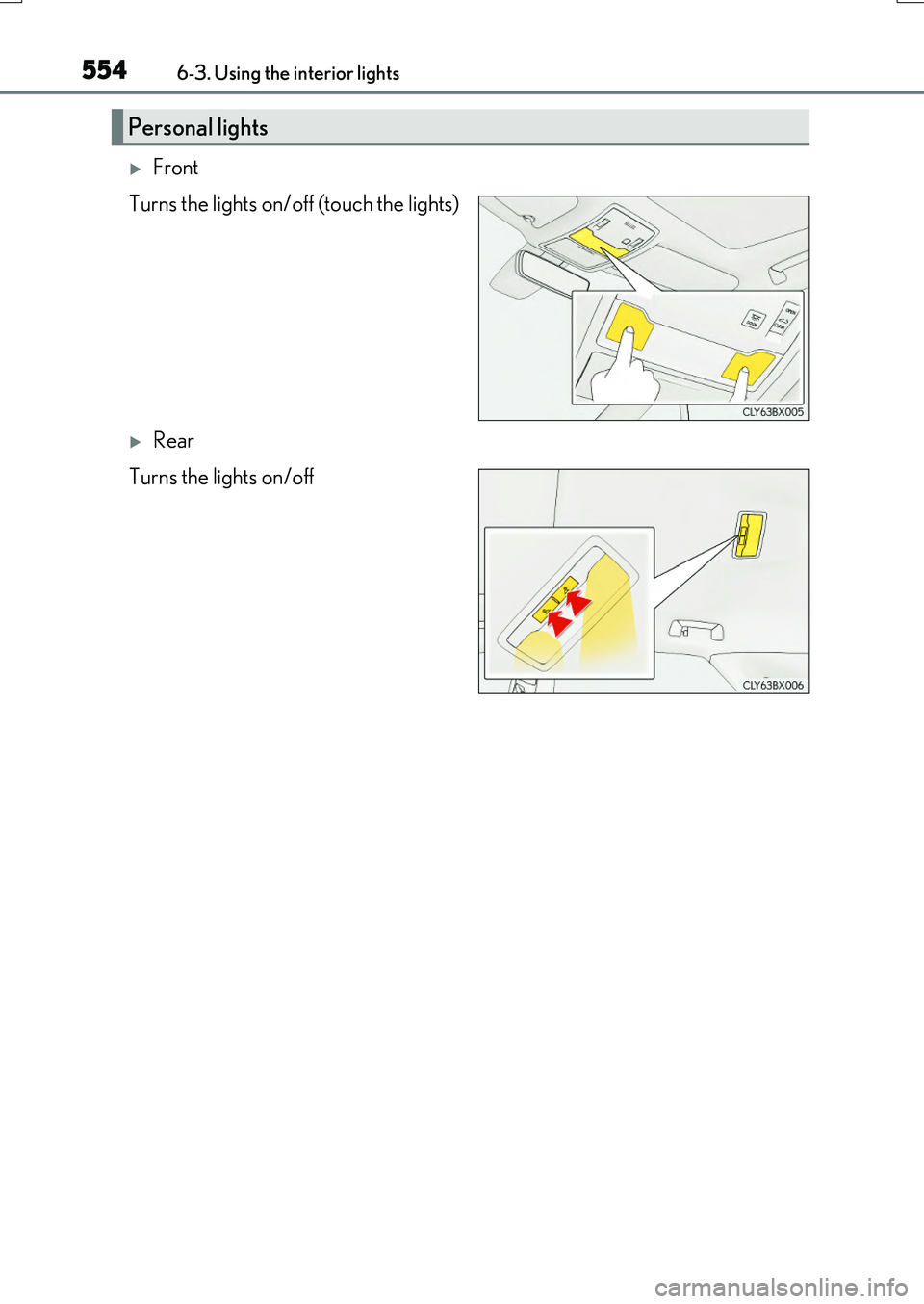LEXUS RX200T 2017  Owners Manual 5546-3. Using the interior lights
RX350/RX200t_EE_OM48F32E
Front 
Turns the lights on/off (touch the lights)
Rear 
Turns the lights on/off
Personal lights 