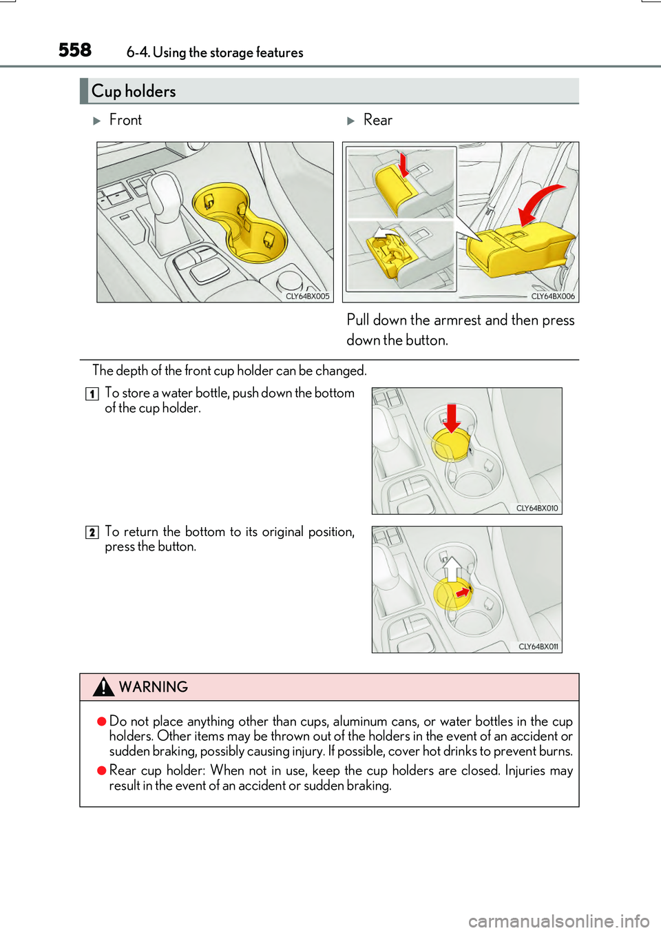 LEXUS RX200T 2017  Owners Manual 5586-4. Using the storage features
RX350/RX200t_EE_OM48F32E
The depth of the front cup holder can be changed.
Cup holders
FrontRear 
Pull down the armrest and then press 
down the button.
To sto