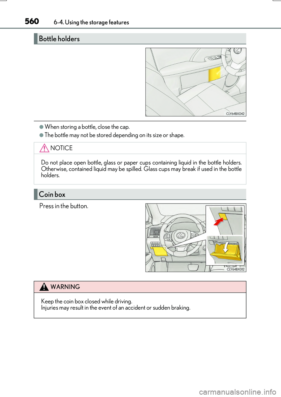 LEXUS RX200T 2017  Owners Manual 5606-4. Using the storage features
RX350/RX200t_EE_OM48F32E
●When storing a bottle, close the cap.
●The bottle may not be stored depending on its size or shape.
Press in the button.
Bottle holders