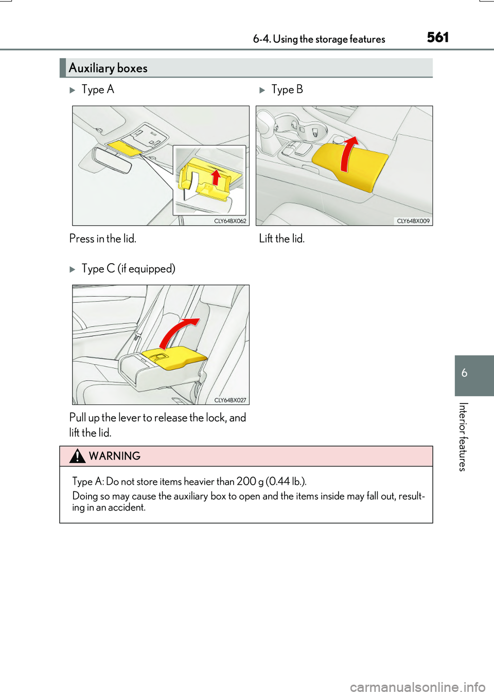 LEXUS RX200T 2017 Owners Manual 5616-4. Using the storage features
6
Interior features
RX350/RX200t_EE_OM48F32E
Auxiliary boxes
Type AType B
Press in the lid. Lift the lid.
Type C (if equipped)
Pull up the lever to releas LEXUS RX200T 2017 Owners Manual 5616-4. Using the storage features
6
Interior features
RX350/RX200t_EE_OM48F32E
Auxiliary boxes
Type AType B
Press in the lid. Lift the lid.
Type C (if equipped)
Pull up the lever to releas