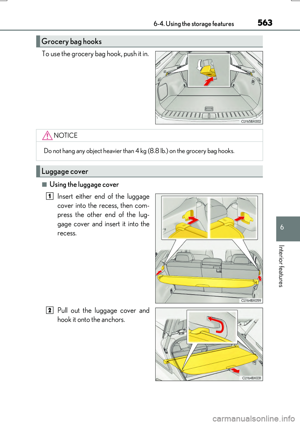 LEXUS RX200T 2017 Owners Manual 5636-4. Using the storage features
6
Interior features
RX350/RX200t_EE_OM48F32E
To use the grocery bag hook, push it in.
■Using the luggage cover
Insert either end of the luggage
cover into the re LEXUS RX200T 2017 Owners Manual 5636-4. Using the storage features
6
Interior features
RX350/RX200t_EE_OM48F32E
To use the grocery bag hook, push it in.
■Using the luggage cover
Insert either end of the luggage
cover into the re