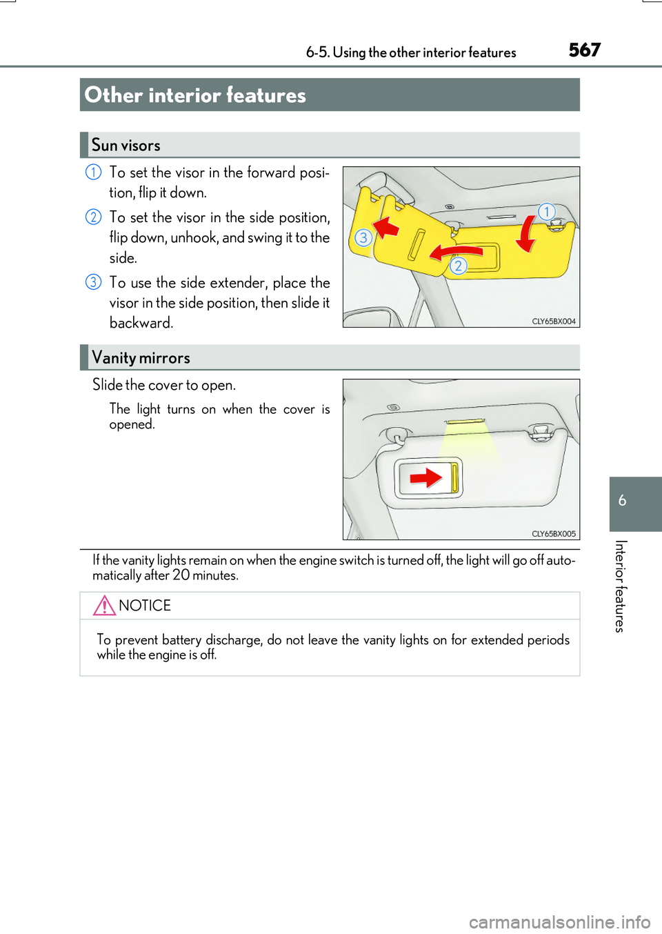 LEXUS RX200T 2017 Owners Manual 567
RX350/RX200t_EE_OM48F32E
6
Interior features
6-5. Using the other interior features
To set the visor in the forward posi-
tion, flip it down.
To set the visor in the side position,
flip down, u LEXUS RX200T 2017 Owners Manual 567
RX350/RX200t_EE_OM48F32E
6
Interior features
6-5. Using the other interior features
To set the visor in the forward posi-
tion, flip it down.
To set the visor in the side position,
flip down, u