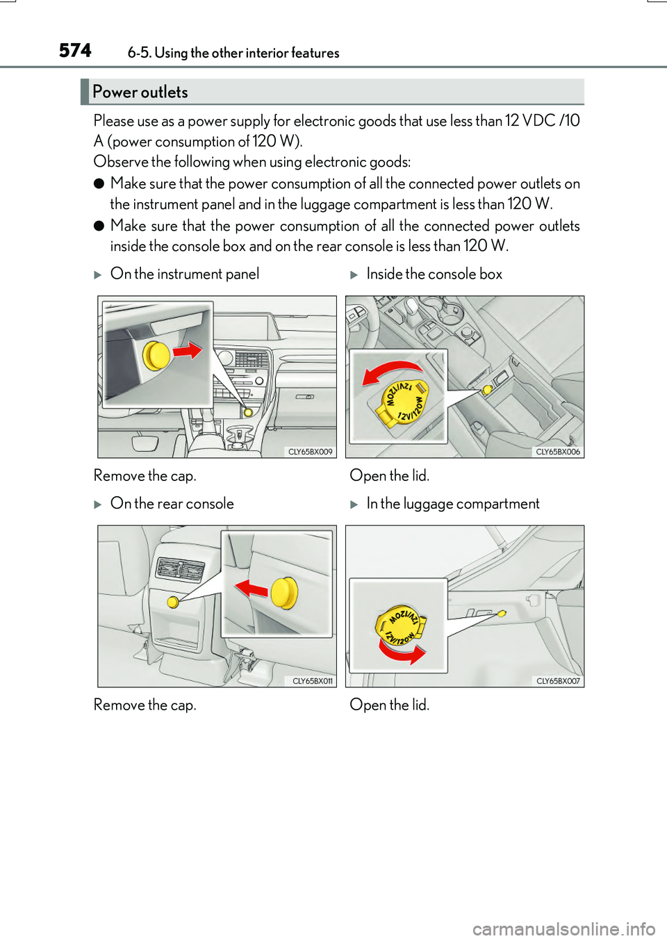 LEXUS RX200T 2017 Owners Manual 5746-5. Using the other interior features
RX350/RX200t_EE_OM48F32E
Please use as a power supply for electronic goods that use less than 12 VDC /10
A (power consumption of 120 W).
Observe the follow LEXUS RX200T 2017 Owners Manual 5746-5. Using the other interior features
RX350/RX200t_EE_OM48F32E
Please use as a power supply for electronic goods that use less than 12 VDC /10
A (power consumption of 120 W).
Observe the follow