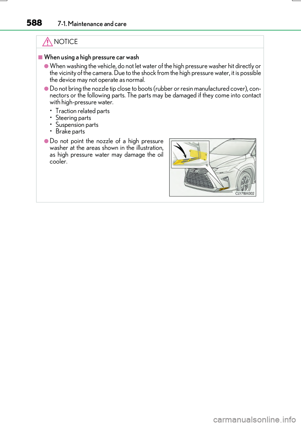 LEXUS RX200T 2017  Owners Manual 5887-1. Maintenance and care
RX350/RX200t_EE_OM48F32E
NOTICE
■When using a high pressure car wash
●When washing the vehicle, do not let water of the high pressure washer hit directly or the vicini