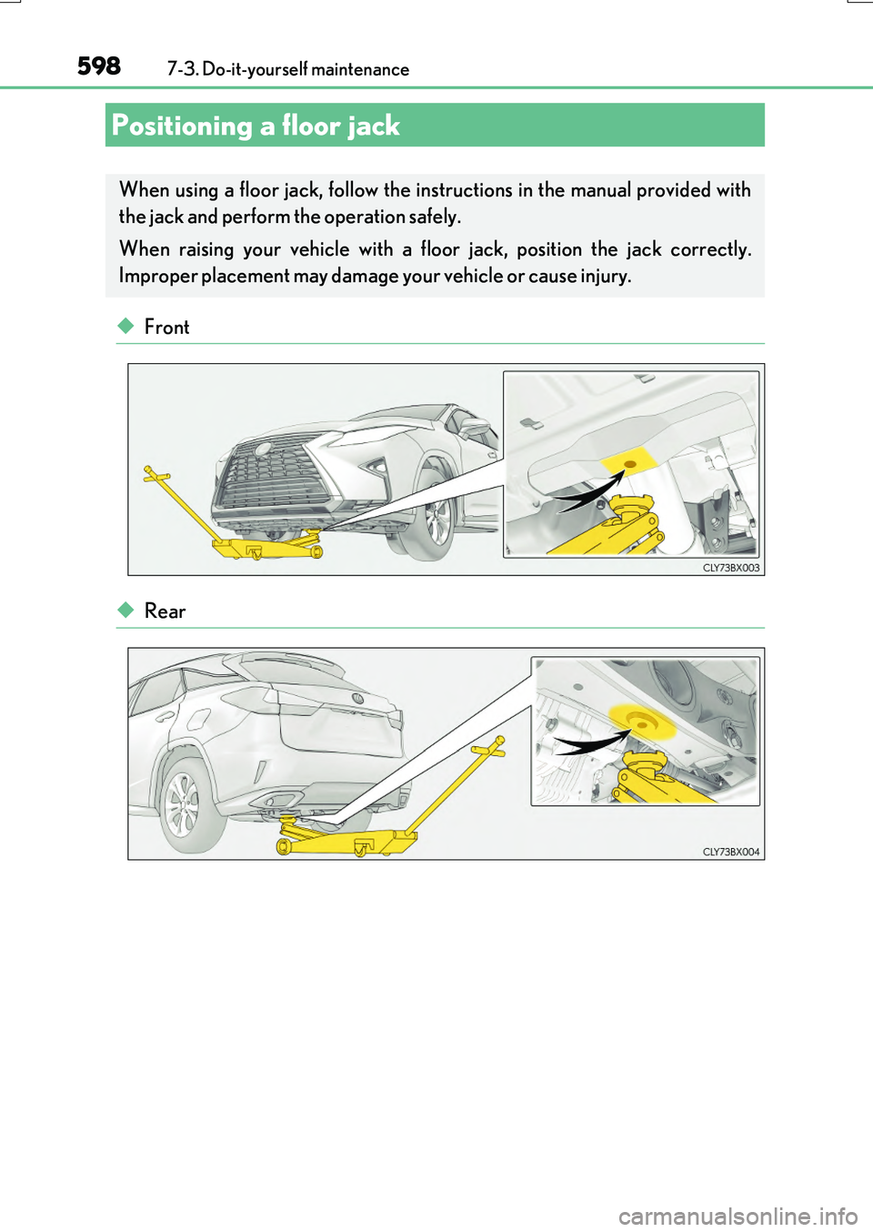 LEXUS RX200T 2017  Owners Manual 5987-3. Do-it-yourself maintenance
RX350/RX200t_EE_OM48F32E
◆Front
◆Rear
Positioning a floor jack
When using a floor jack, follow the instructions in the manual provided with 
the jack and perform