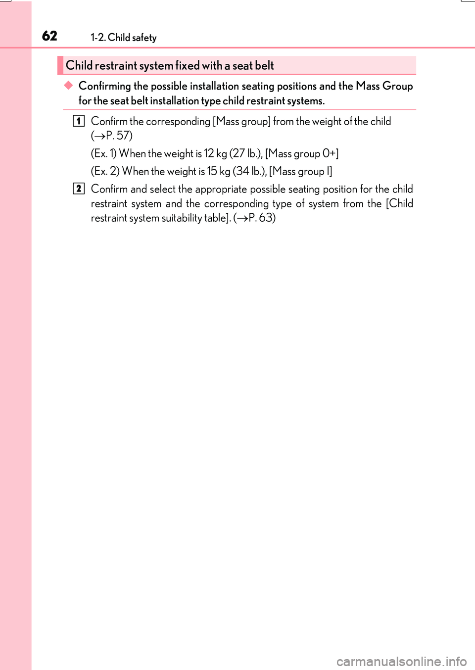 LEXUS RX200T 2017 Repair Manual 621-2. Child safety
RX350/RX200t_EE_OM48F32E
◆Confirming the possible installation seating positions and the Mass Group
for the seat belt installation type child restraint systems.
Confirm the corr LEXUS RX200T 2017 Repair Manual 621-2. Child safety
RX350/RX200t_EE_OM48F32E
◆Confirming the possible installation seating positions and the Mass Group
for the seat belt installation type child restraint systems.
Confirm the corr