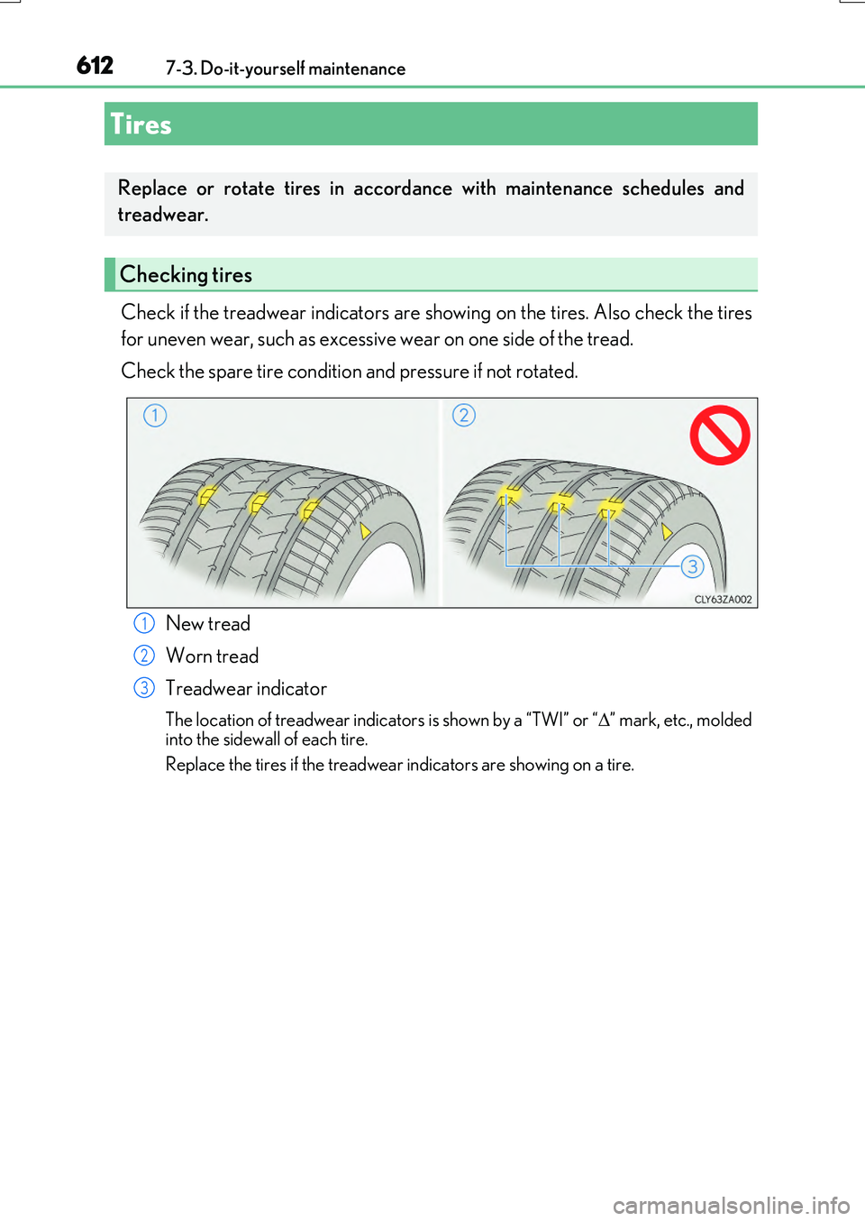 LEXUS RX200T 2017 Owners Manual 6127-3. Do-it-yourself maintenance
RX350/RX200t_EE_OM48F32E
Check if the treadwear indicators are showing on the tires. Also check the tires
for uneven wear, such as excessive wear on one side of the LEXUS RX200T 2017 Owners Manual 6127-3. Do-it-yourself maintenance
RX350/RX200t_EE_OM48F32E
Check if the treadwear indicators are showing on the tires. Also check the tires
for uneven wear, such as excessive wear on one side of the