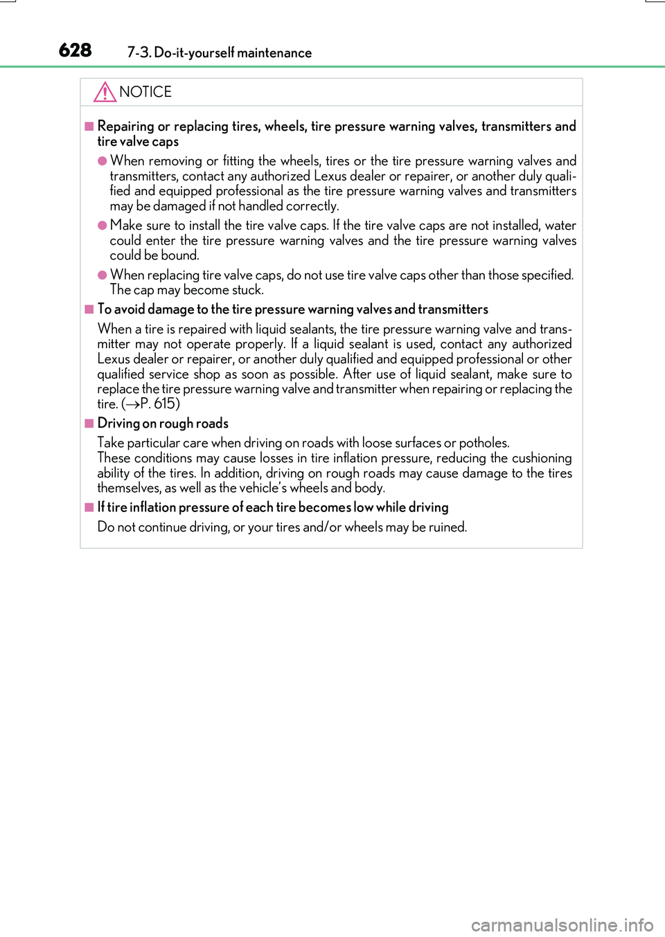 LEXUS RX200T 2017 Owners Manual 6287-3. Do-it-yourself maintenance
RX350/RX200t_EE_OM48F32E
NOTICE
■Repairing or replacing tires, wheels, tire pressure warning valves, transmitters and tire valve caps
●When removing or fitting t LEXUS RX200T 2017 Owners Manual 6287-3. Do-it-yourself maintenance
RX350/RX200t_EE_OM48F32E
NOTICE
■Repairing or replacing tires, wheels, tire pressure warning valves, transmitters and tire valve caps
●When removing or fitting t