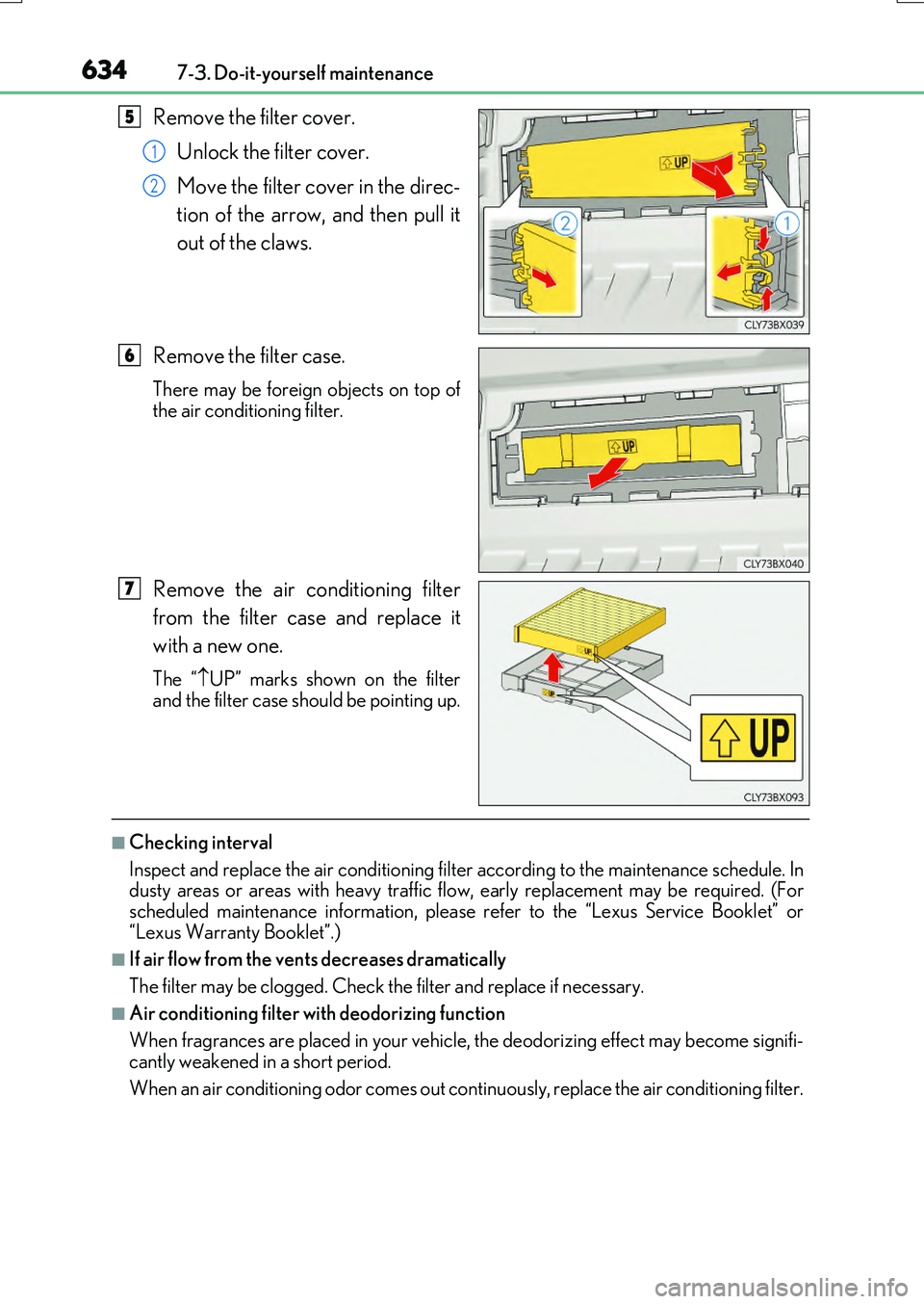 LEXUS RX200T 2017 Owners Manual 6347-3. Do-it-yourself maintenance
RX350/RX200t_EE_OM48F32E
Remove the filter cover.
Unlock the filter cover.
Move the filter cover in the direc-
tion of the arrow, and then pull it
out of the cl LEXUS RX200T 2017 Owners Manual 6347-3. Do-it-yourself maintenance
RX350/RX200t_EE_OM48F32E
Remove the filter cover.
Unlock the filter cover.
Move the filter cover in the direc-
tion of the arrow, and then pull it
out of the cl