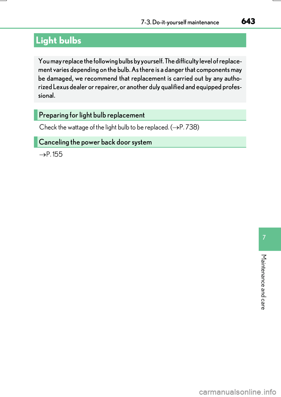 LEXUS RX200T 2017  Owners Manual 6437-3. Do-it-yourself maintenance
7
Maintenance and care
RX350/RX200t_EE_OM48F32E
Check the wattage of the light bulb to be replaced. (P. 738) 
 P. 155
Light bulbs
You may replace the following