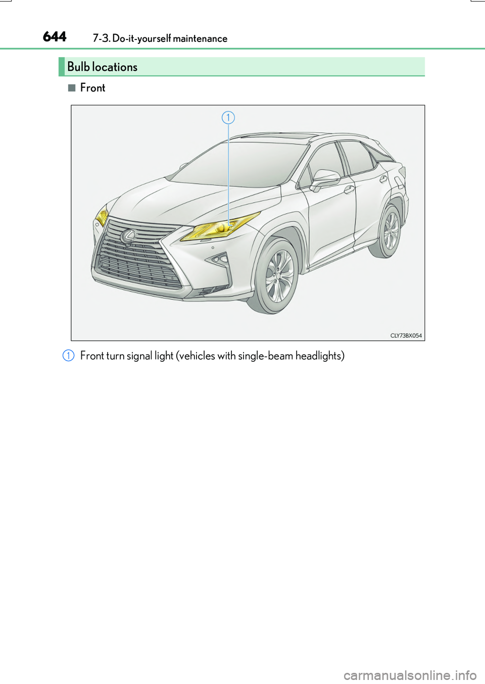 LEXUS RX200T 2017  Owners Manual 6447-3. Do-it-yourself maintenance
RX350/RX200t_EE_OM48F32E
■Front
Bulb locations
Front turn signal light (vehicles with single-beam headlights)1 