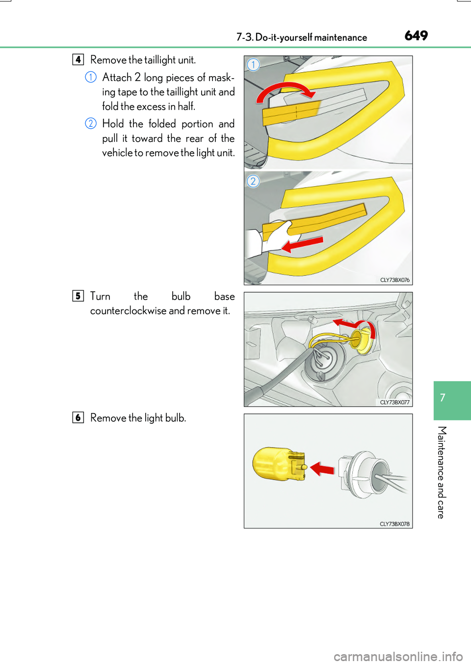 LEXUS RX200T 2017  Owners Manual 6497-3. Do-it-yourself maintenance
7
Maintenance and care
RX350/RX200t_EE_OM48F32E
Remove the taillight unit. 
Attach 2 long pieces of mask- 
ing tape to the taillight unit and 
fold the excess in hal