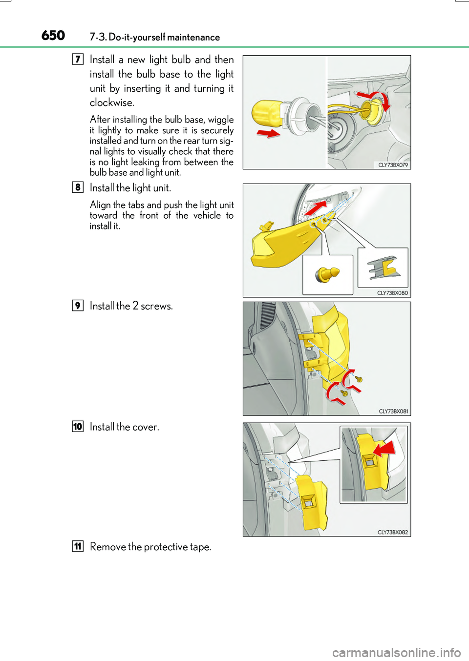 LEXUS RX200T 2017  Owners Manual 6507-3. Do-it-yourself maintenance
RX350/RX200t_EE_OM48F32E
Install a new light bulb and then 
install the bulb base to the light 
unit by inserting it and turning it 
clockwise.
After installing the 