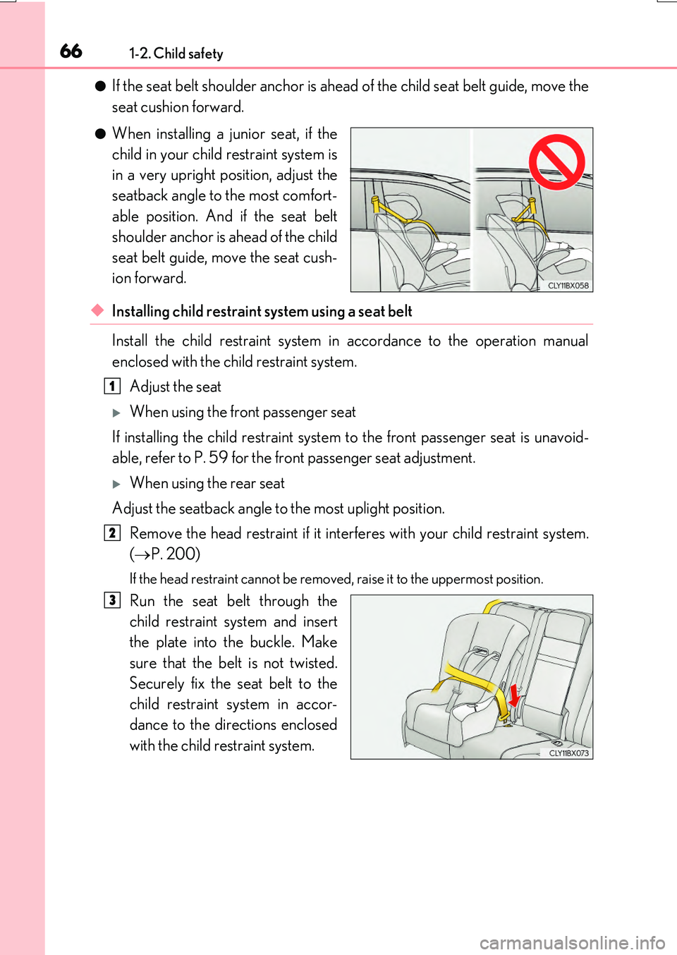 LEXUS RX200T 2017 Repair Manual 661-2. Child safety
RX350/RX200t_EE_OM48F32E
●If the seat belt shoulder anchor is ahead of the child seat belt guide, move the
seat cushion forward.
●When installing a junior seat, if the
child LEXUS RX200T 2017 Repair Manual 661-2. Child safety
RX350/RX200t_EE_OM48F32E
●If the seat belt shoulder anchor is ahead of the child seat belt guide, move the
seat cushion forward.
●When installing a junior seat, if the
child