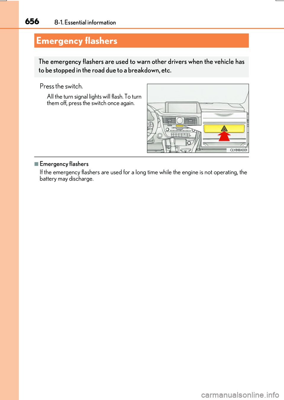 LEXUS RX200T 2017 Owners Manual 656
RX350/RX200t_EE_OM48F32E
8-1. Essential information
Press the switch.
All the turn signal lights will flash. To turn
them off, press the switch once again.
■Emergency flashers
If the emergenc LEXUS RX200T 2017 Owners Manual 656
RX350/RX200t_EE_OM48F32E
8-1. Essential information
Press the switch.
All the turn signal lights will flash. To turn
them off, press the switch once again.
■Emergency flashers
If the emergenc