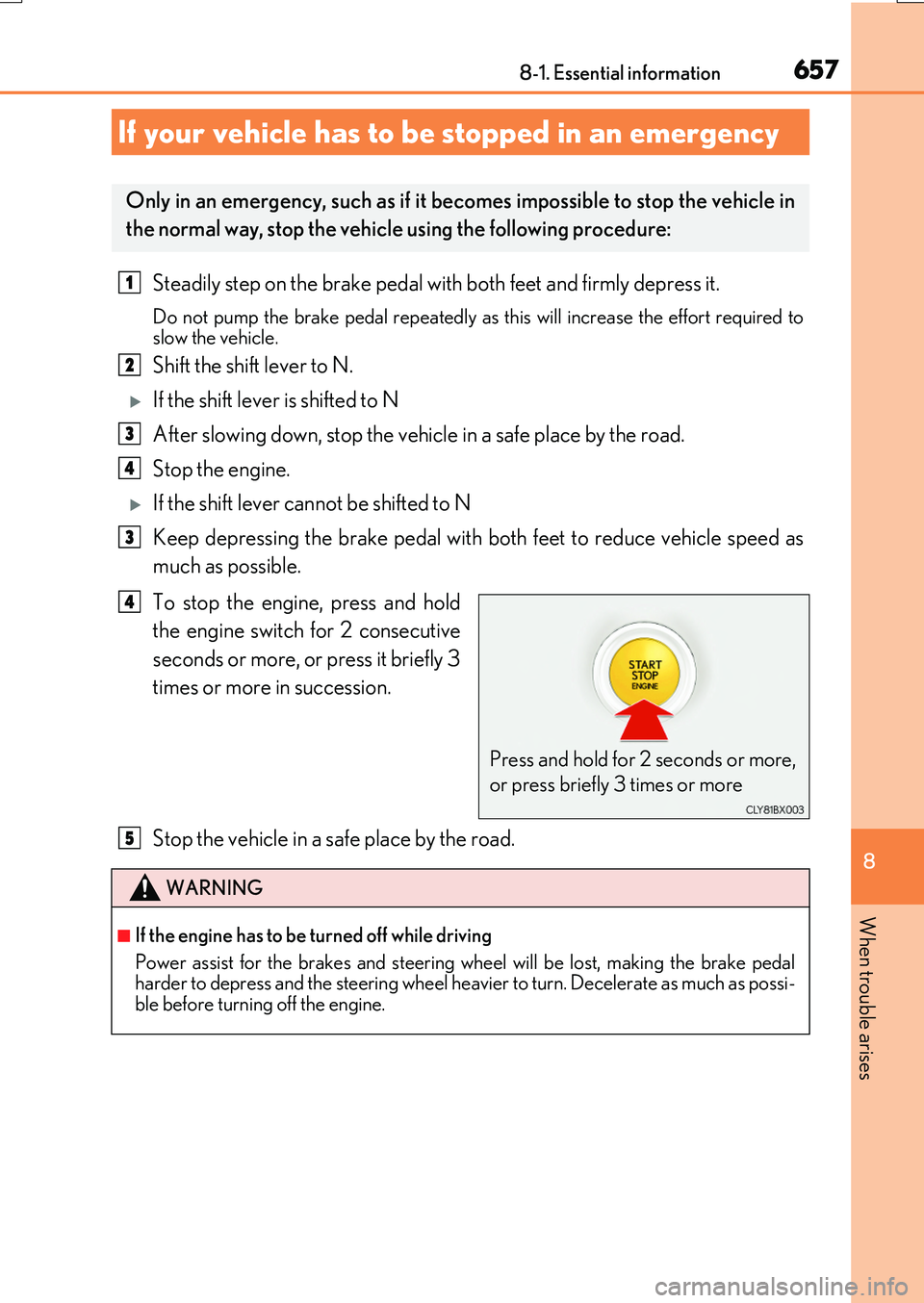 LEXUS RX200T 2017 Owners Manual 6578-1. Essential information
8
When trouble arises
RX350/RX200t_EE_OM48F32E
Steadily step on the brake pedal with both feet and firmly depress it.
Do not pump the brake pedal repeatedly as this will LEXUS RX200T 2017 Owners Manual 6578-1. Essential information
8
When trouble arises
RX350/RX200t_EE_OM48F32E
Steadily step on the brake pedal with both feet and firmly depress it.
Do not pump the brake pedal repeatedly as this will